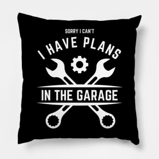 Sorry I Can't I Have Plans In The Garage | Funny Words | Funny Gift Pillow