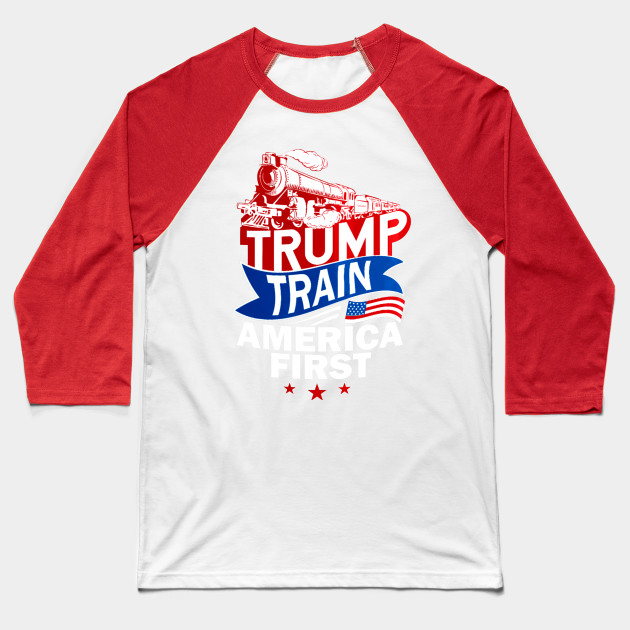 Trump Train America First Trump 2020 Baseball T Shirt Teepublic