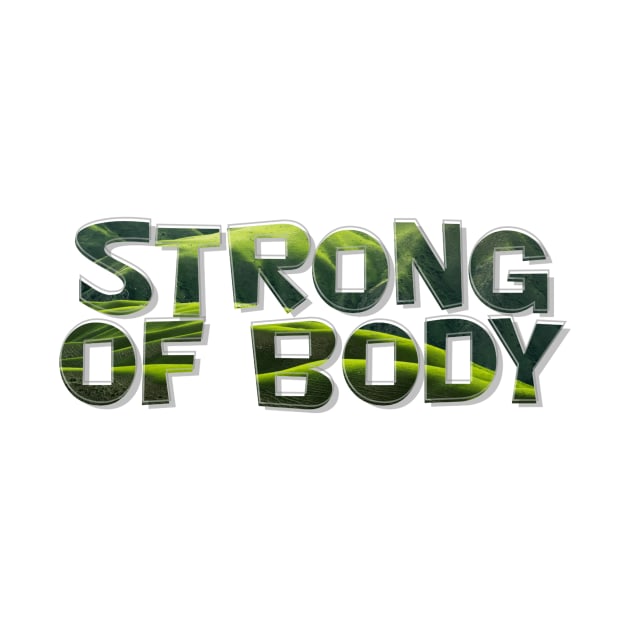 Strong of Body by afternoontees