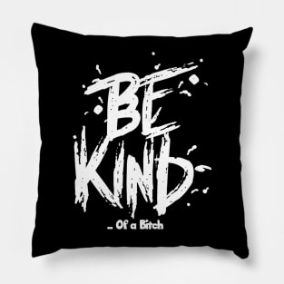 Funny Saying be kind of a bitch Pillow