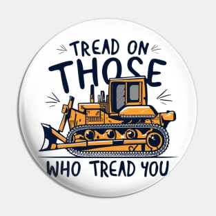 tread on those who tread on you Pin