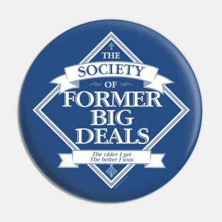 Society of Former Big Deals - funny big man on campus Pin