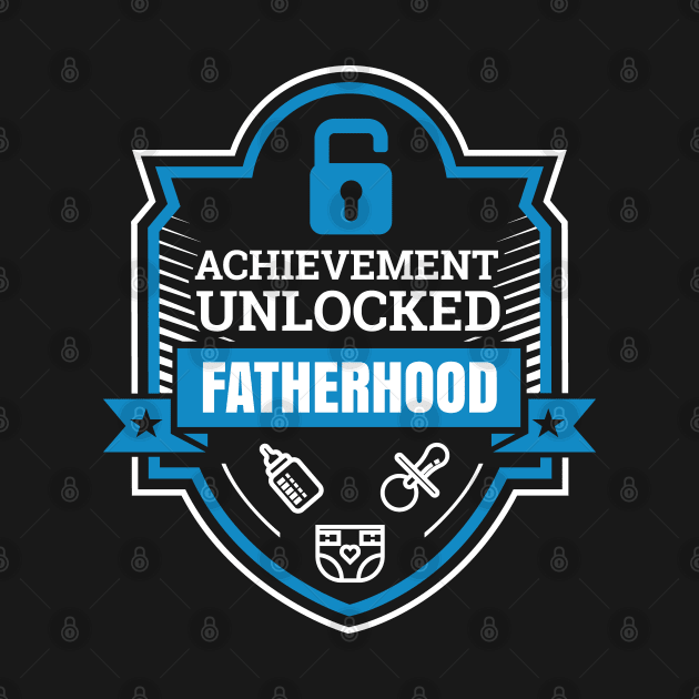 Achievement Unlocked Fatherhood New Dad First Fathers Day by aneisha