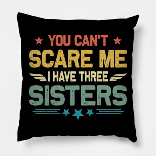 You Can't Scare Me I Have Three Sisters Funny Father's Day Pillow