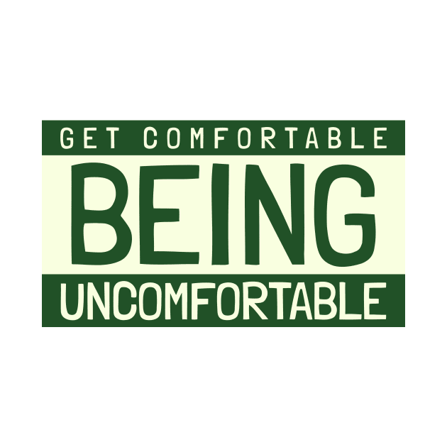 Get Comfortable Being Uncomfortable by Art master