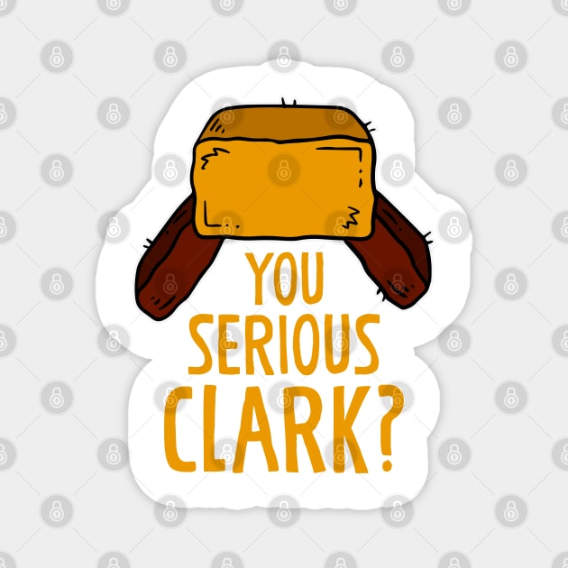 You serious Clark? Funny Christmas Humor Xmas Gift Magnet by BadDesignCo