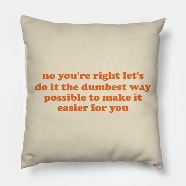 no you're right let's do it the dumbest way possible to make it easier for you Pillow by ILOVEY2K