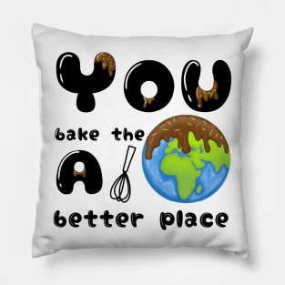 You bake the world a better place Pillow