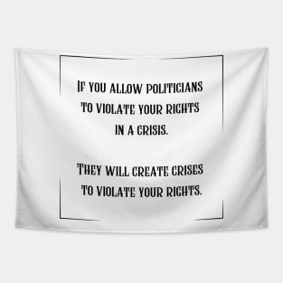 If you allow politicians to violate your rights in a crisis. Tapestry