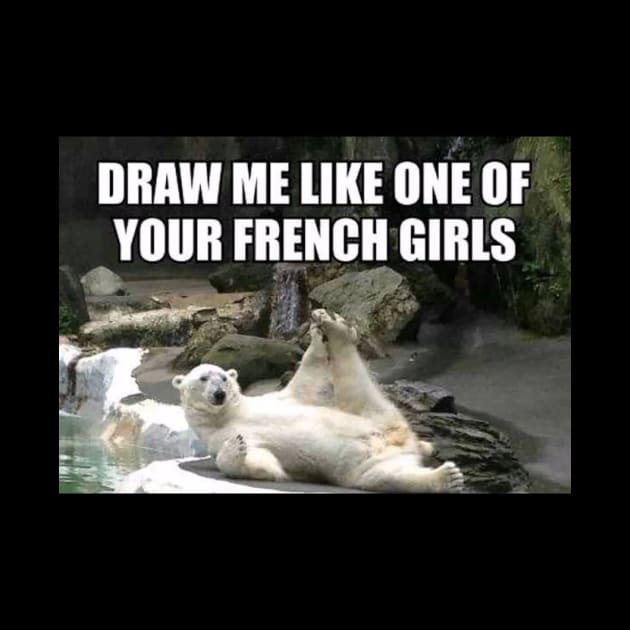 Draw Me Like One of Your French Girls Polar Bear Meme by Meme Gifts