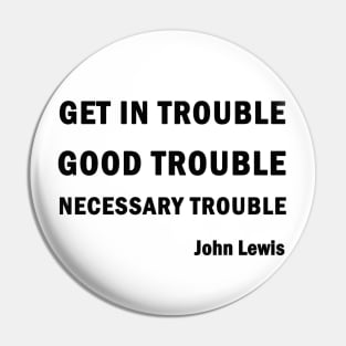 Get in Good Trouble Necessary Trouble Pin