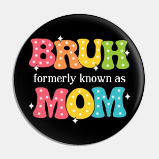 Bruh Formerly Known As Mom Pin