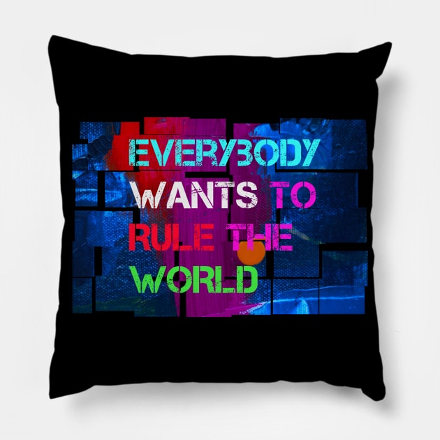 Everybody Wants to Rule the World t-shirt designs Pillow by LA Hatfield