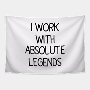 I Work With Absolute Legends Tapestry