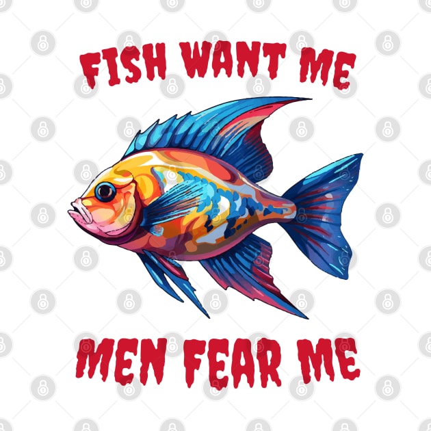 Fish Want Me Men Fear Me by ArtfulDesign