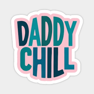 Daddy Chill Magnet