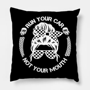 Run Your Car Not Your Mouth Racer Pillow