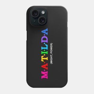 Matilda - Might, Power. Phone Case