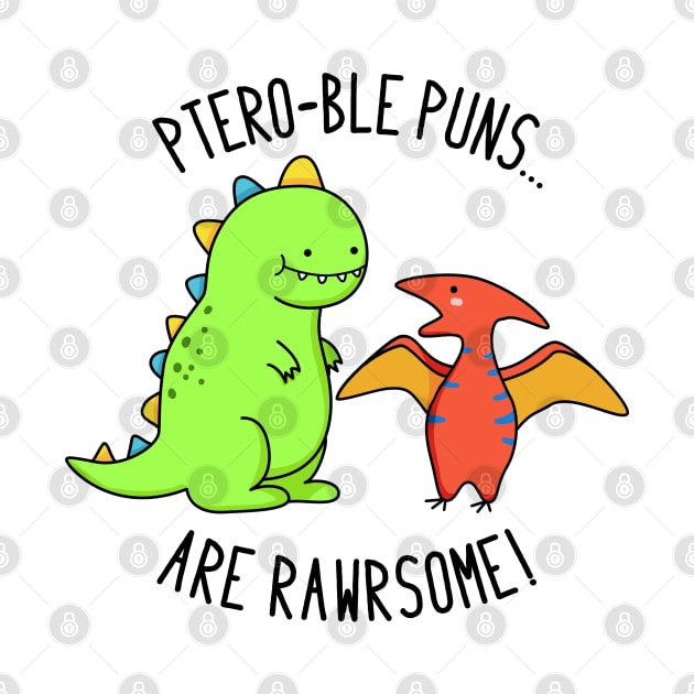 Pteroble Puns Are Rawrsome Cute Dinosaur Pun by punnybone