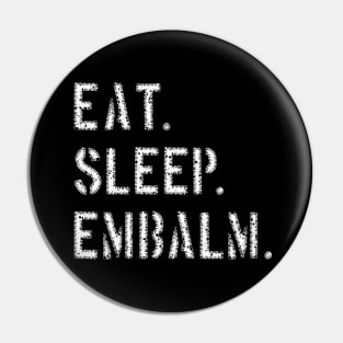 Eat Sleep Embalm Funny Mortician design Pin