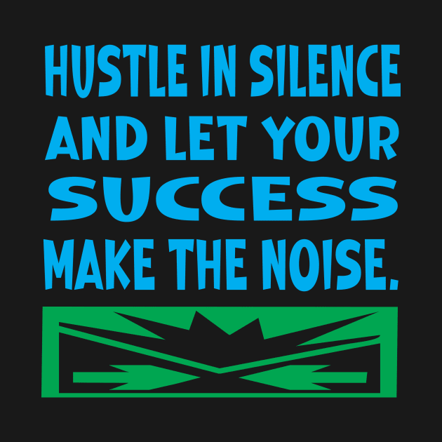 Hustle in Silence and Let Your Success by Prime Quality Designs