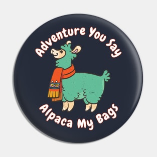 Adventure you say? Alpaca My Bags Funny Saying Llama Gift Quote Distressed Pin