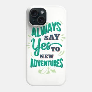 Always Say Yes To New Adventures Phone Case