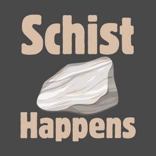 Schist Happens T-Shirt