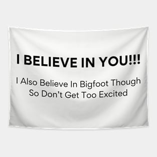 Quirky 'I Believe In You Tee - Bigfoot Enthusiast Shirt - Fun Sasquatch Gift for Friends - Lighthearted Encouragement Apparel Tapestry