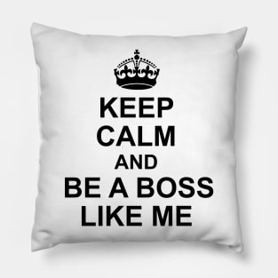 Keep calm and be a boss like me Pillow