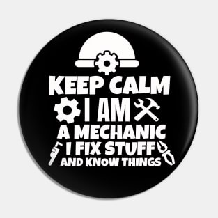 Keep calm I am a mechanic. I fix stuff and know things. Pin