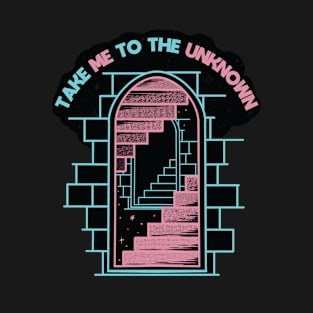 Take me to the Unknown T-Shirt