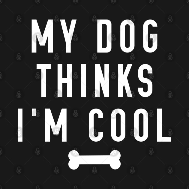 My Dog Thinks I’m Cool by LuckyFoxDesigns