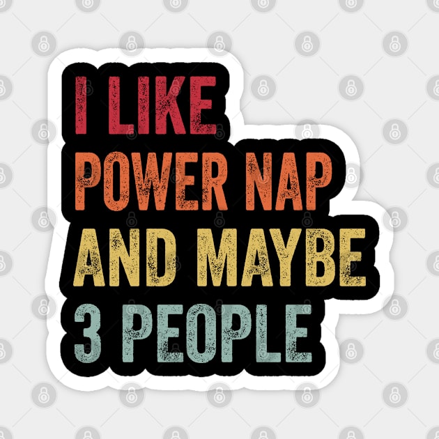 I Like Power Nap & Maybe 3 People Power Nap Lovers Gift Magnet by ChadPill