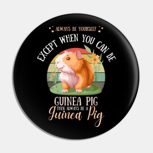 Always Be Yourself Except When You Can Be Guinea Pig , Funny Guinea Pig Lover Pin