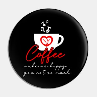 Coffee Make Me Happy You Not So Much Pin