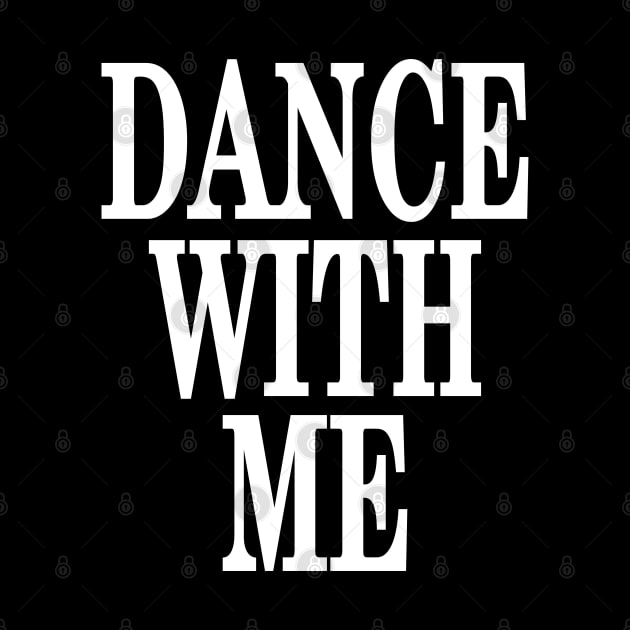 Dance With Me by eighttwentythreetees