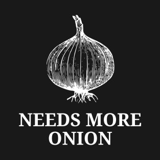 Needs More Onion T-Shirt