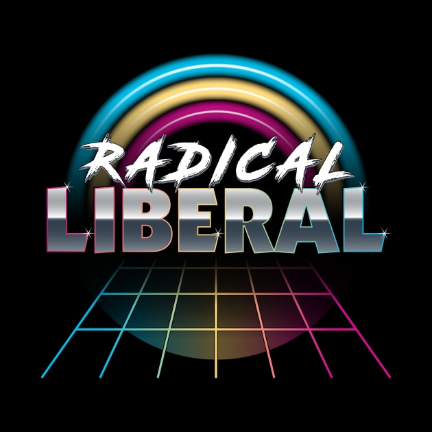 Radical Liberal - 1980s Political Democrat Humor by RYSHU 