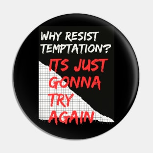 Why Resist Temptation? Pin