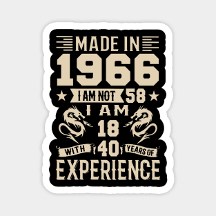 Made In 1966 I Am Not 58 I Am 18 With 40 Years Of Experience Magnet