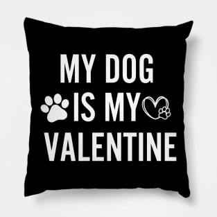 My Dog Is My Valentine Gift for dog lover Pillow