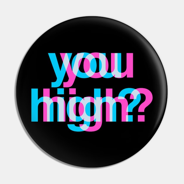 You High? 3D Effect Trippy Design Pin by PerttyShirty