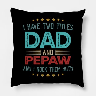 I Have Two Titles Dad And Pepaw And I Rock Them Both Pillow