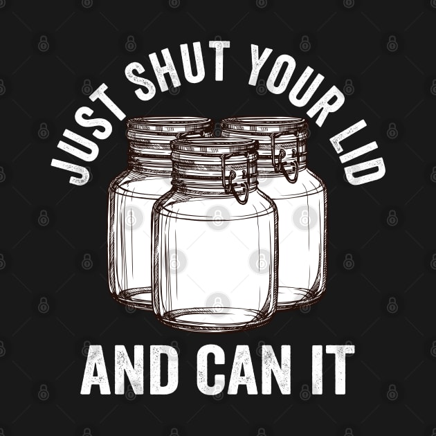 Canning - Just Shut Your Lid And Can It by Kudostees