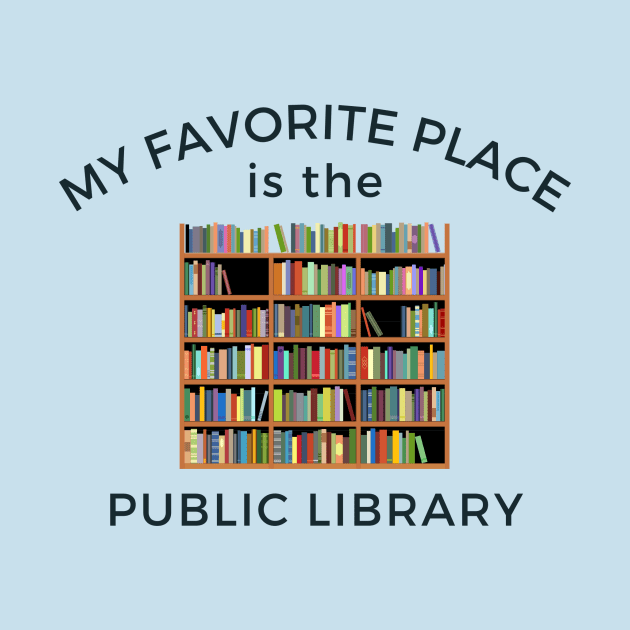 My Favorite Place is the Public Library by Brews 2 Go