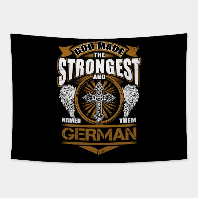 German Name T Shirt - God Found Strongest And Named Them German Gift Item Tapestry by reelingduvet