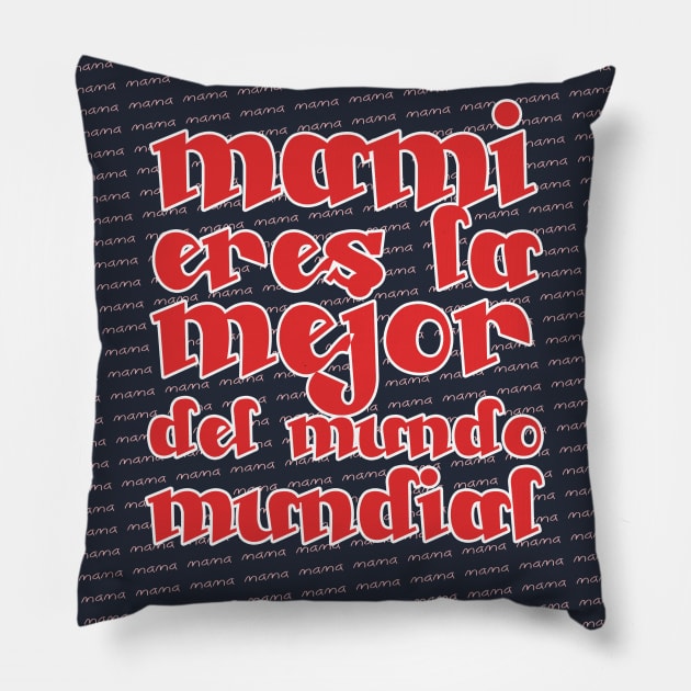 MAMI ERES LA MEJOR DEL MUNDO MUNDIAL Pillow by kmpesino