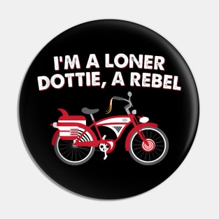 I'M A Loner Dottie A Rebel Bicycle Pin