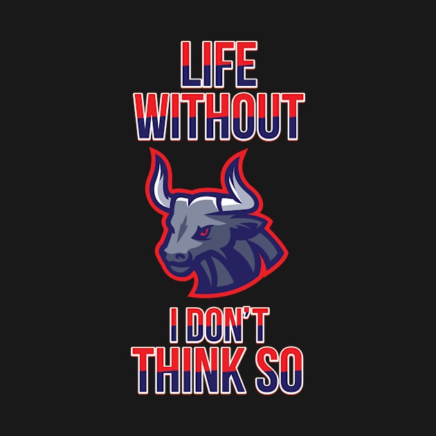 No Life Without Bull by designdaking